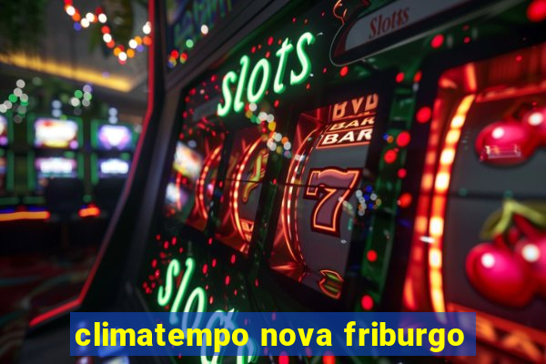 climatempo nova friburgo